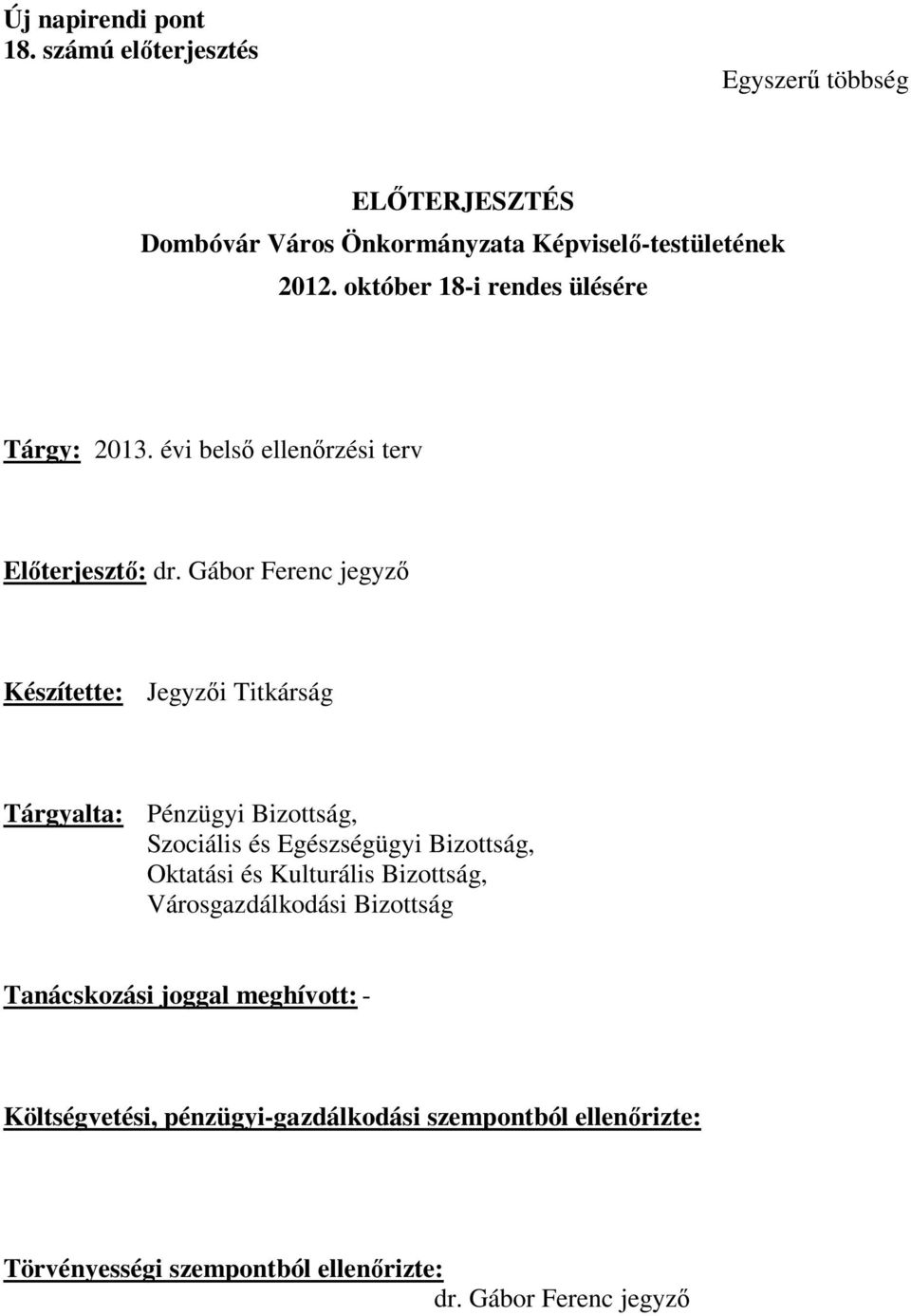 Gábor Ferenc jegyző Készítette: Jegyzői Titkárság Tárgyalta: Pénzügyi Bizottság, Szociális és Egészségügyi Bizottság, Oktatási és