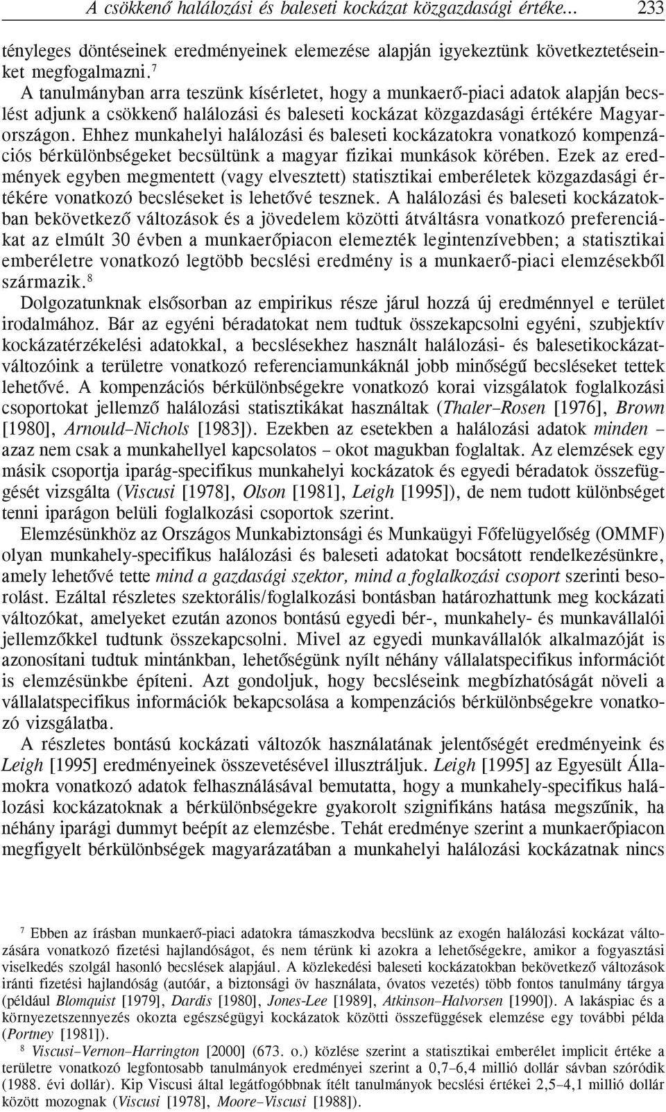 Ehhez munkahelyi halálozási és baleseti kockázatokra vonatkozó kompenzációs bérkülönbségeket becsültünk a magyar fizikai munkások körében.