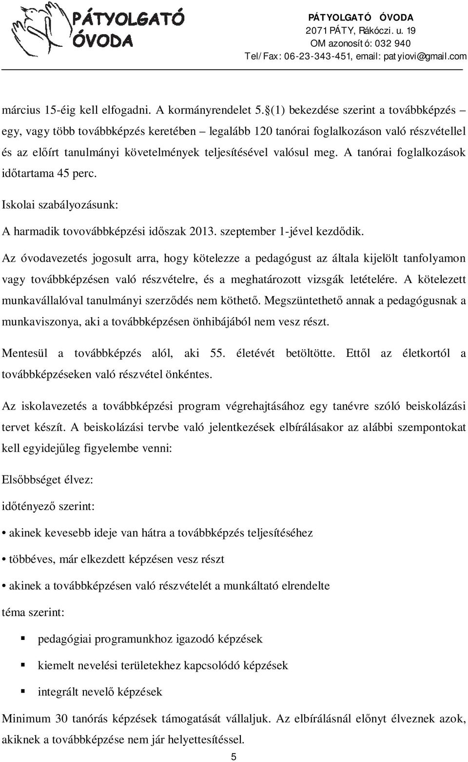 A tanórai foglalkozások id tartama 45 perc. Iskolai szabályozásunk: A harmadik tovovábbképzési id szak 2013. szeptember 1-jével kezd dik.