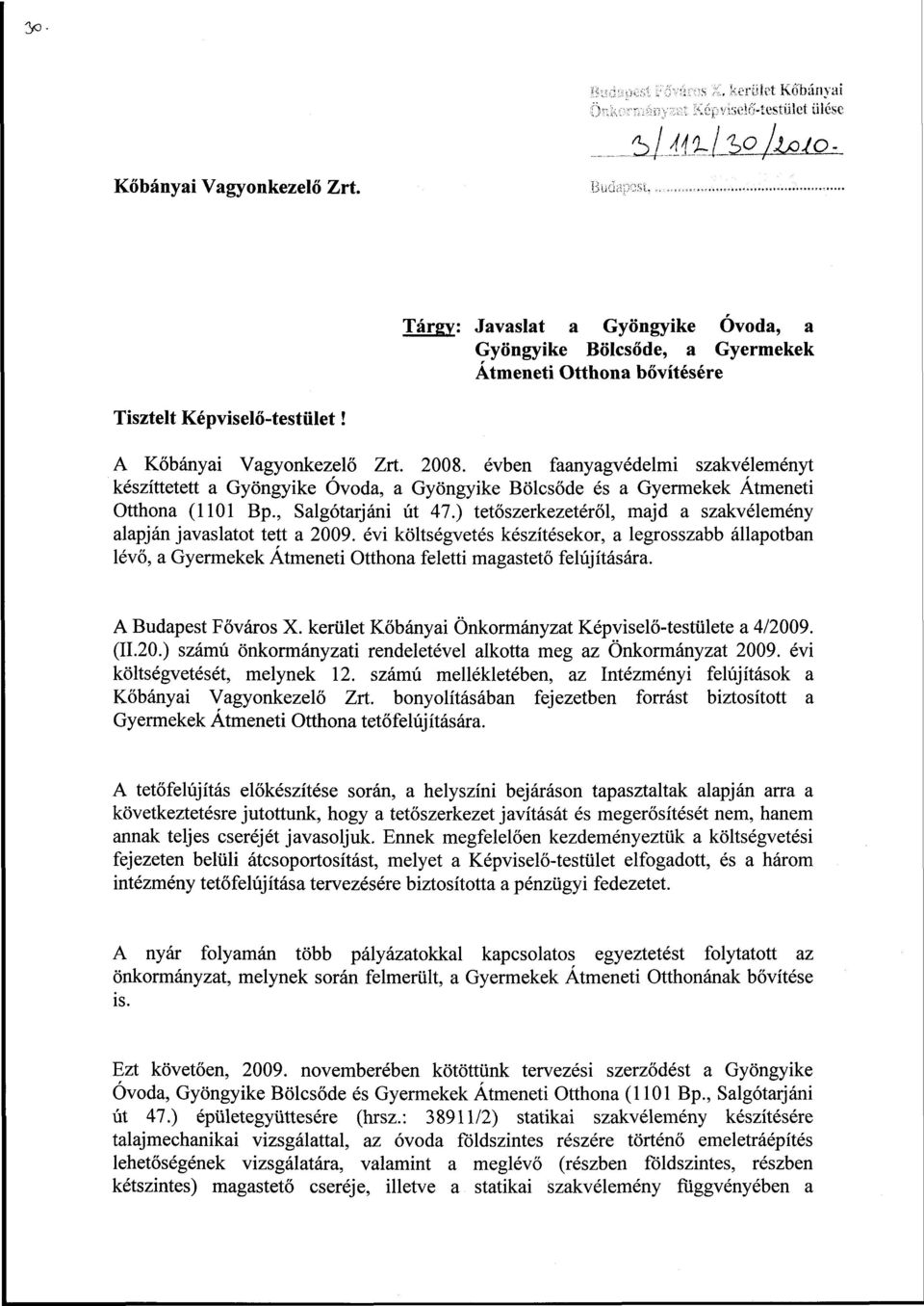 évben faanyagvédelmi szakvéleményt készíttetett a Gyöngyike Óvoda, a Gyöngyike Bölcsőde és a Gyermekek Átmeneti Otthona (1101 Bp., Salgótarjáni út 47.