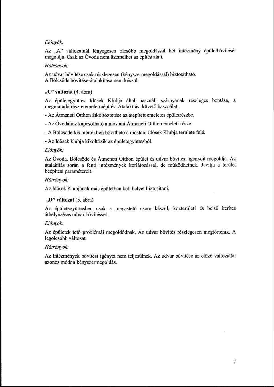 ábra) Az épületegyüttes Idősek Klubja által használt szárnyának részleges bontása, a megmaradó részre emeletráépítés.