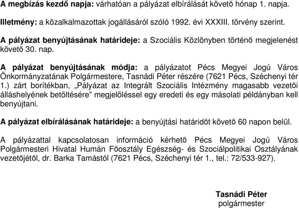 A pályázat benyújtásának módja: a pályázatot Pécs Megyei Jogú Város Önkormányzatának Polgármestere, Tasnádi Péter részére (7621 Pécs, Széchenyi tér 1.