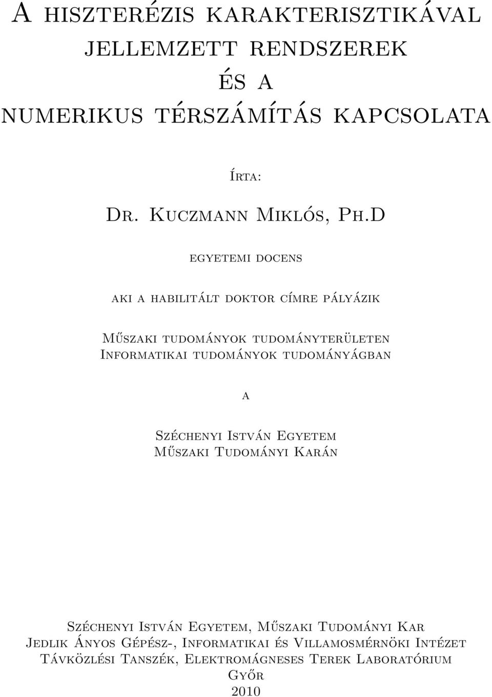 D egyetemi docens aki a habilitált doktor címre pályázik Műszaki tudományok tudományterületen Informatikai tudományok