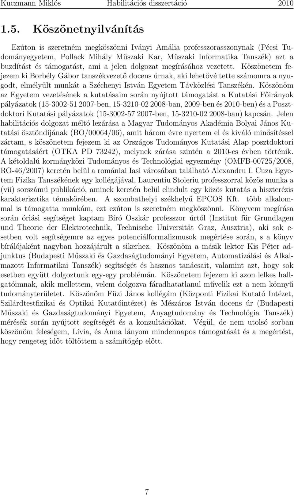 Köszönetem fejezem ki Borbély Gábor tanszékvezető docens úrnak, aki lehetővé tette számomra a nyugodt, elmélyült munkát a Széchenyi István Egyetem Távközlési Tanszékén.