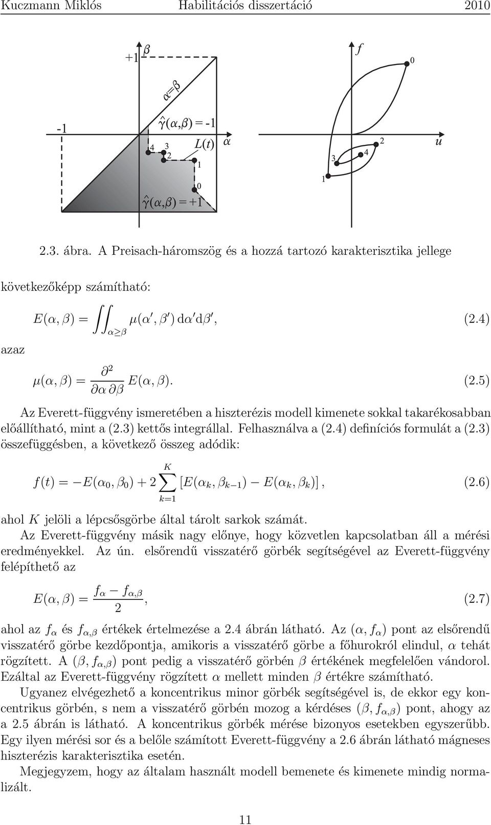 4) definíciós formulát a (2.3) összefüggésben, a következő összeg adódik: f(t) = E(α, β ) + 2 K [E(α k, β k 1 ) E(α k, β k )], (2.6) k=1 ahol K jelöli a lépcsősgörbe által tárolt sarkok számát.