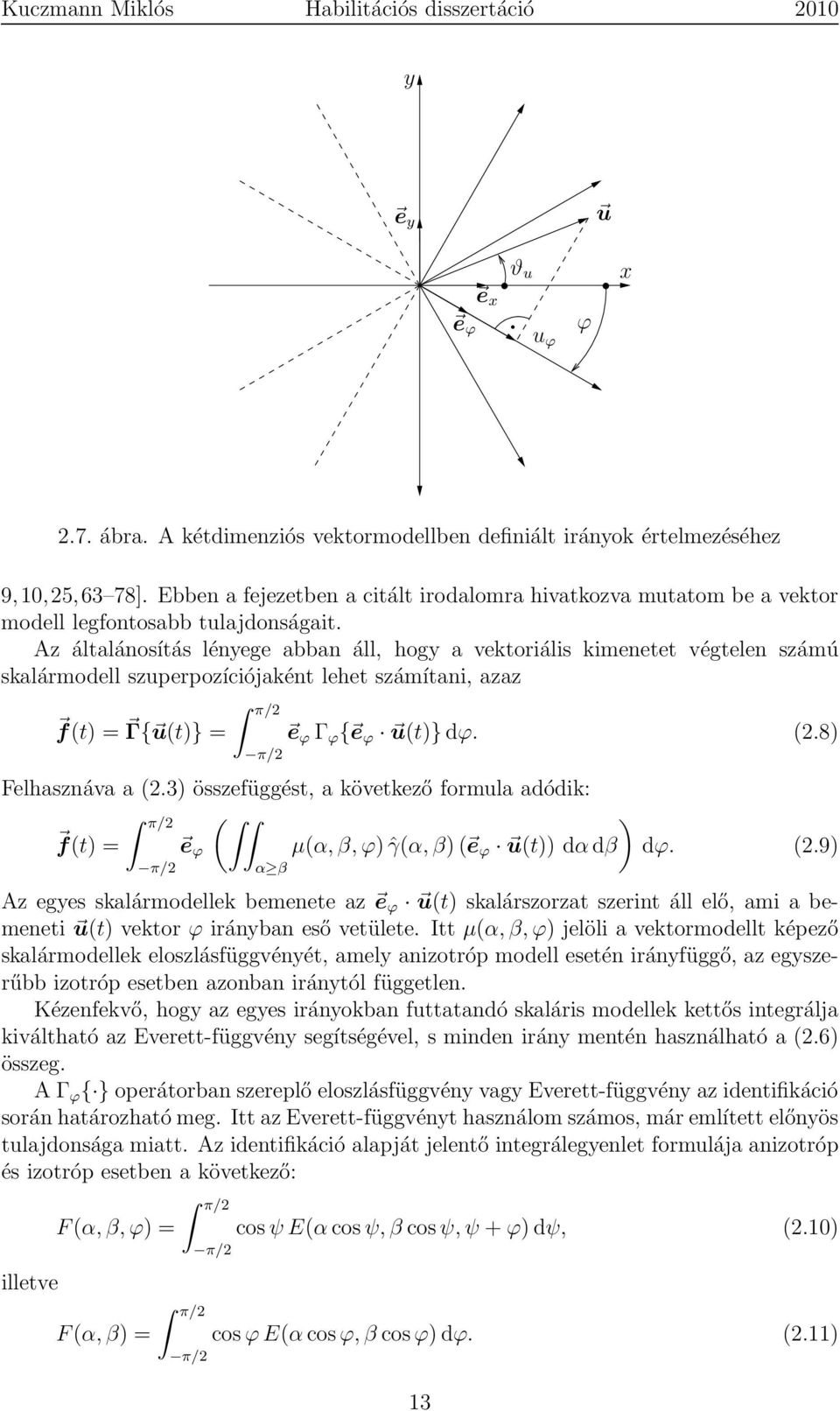 Az általánosítás lényege abban áll, hogy a vektoriális kimenetet végtelen számú skalármodell szuperpozíciójaként lehet számítani, azaz f(t) = Γ{ u(t)} = π/2 π/2 e ϕ Γ ϕ { e ϕ u(t)} dϕ. (2.