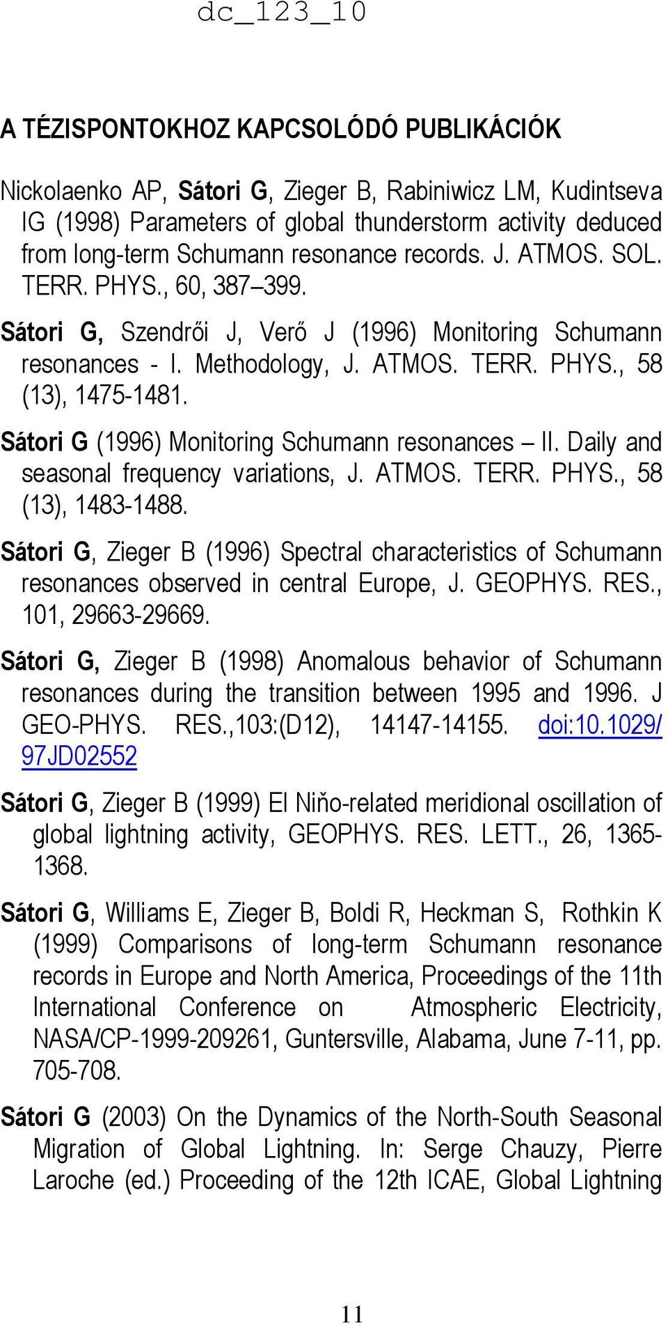 Sátori G (1996) Monitoring Schumann resonances II. Daily and seasonal frequency variations, J. ATMOS. TERR. PHYS., 58 (13), 1483-1488.