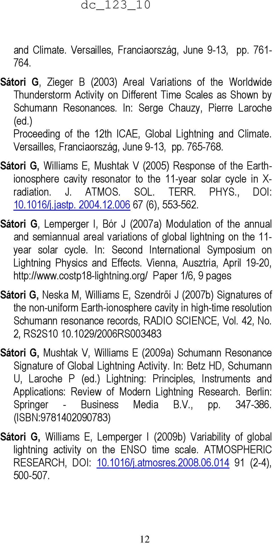 ) Proceeding of the 12th ICAE, Global Lightning and Climate. Versailles, Franciaország, June 9-13, pp. 765-768.