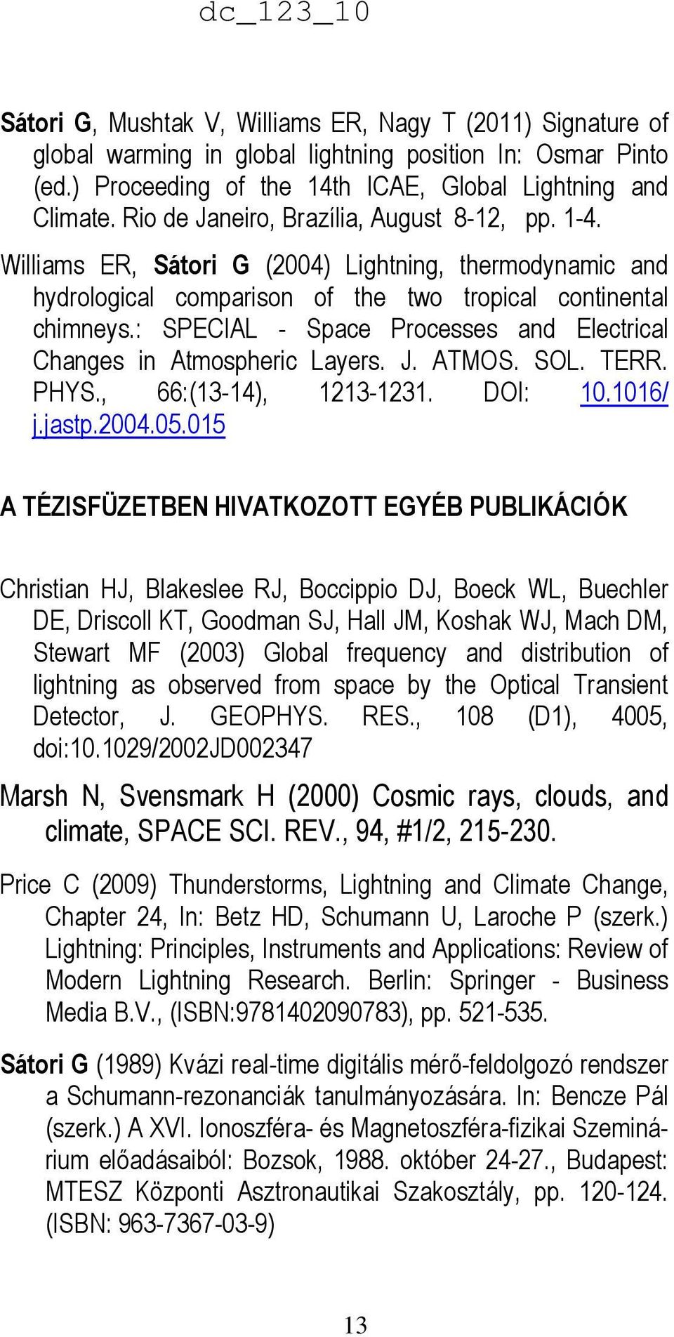 : SPECIAL - Space Processes and Electrical Changes in Atmospheric Layers. J. ATMOS. SOL. TERR. PHYS., 66:(13-14), 1213-1231. DOI: 10.1016/ j.jastp.2004.05.