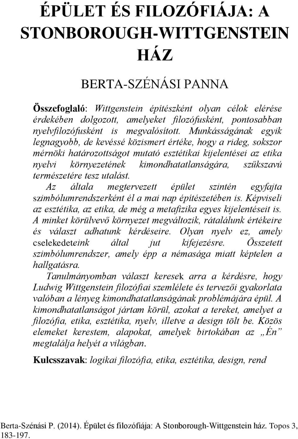 Munkásságának egyik legnagyobb, de kevéssé közismert értéke, hogy a rideg, sokszor mérnöki határozottságot mutató esztétikai kijelentései az etika nyelvi környezetének kimondhatatlanságára, szűkszavú