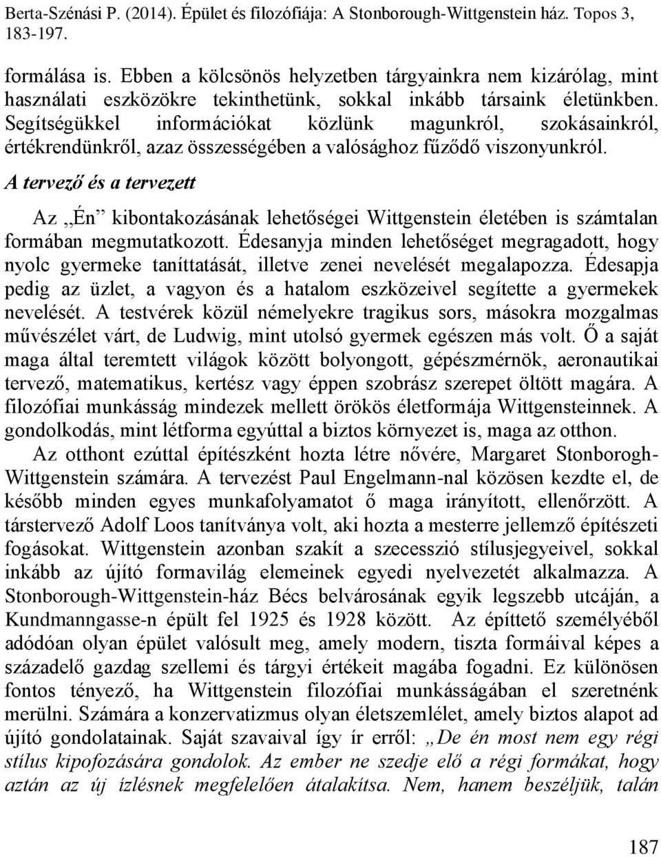 A tervező és a tervezett Az Én kibontakozásának lehetőségei Wittgenstein életében is számtalan formában megmutatkozott.