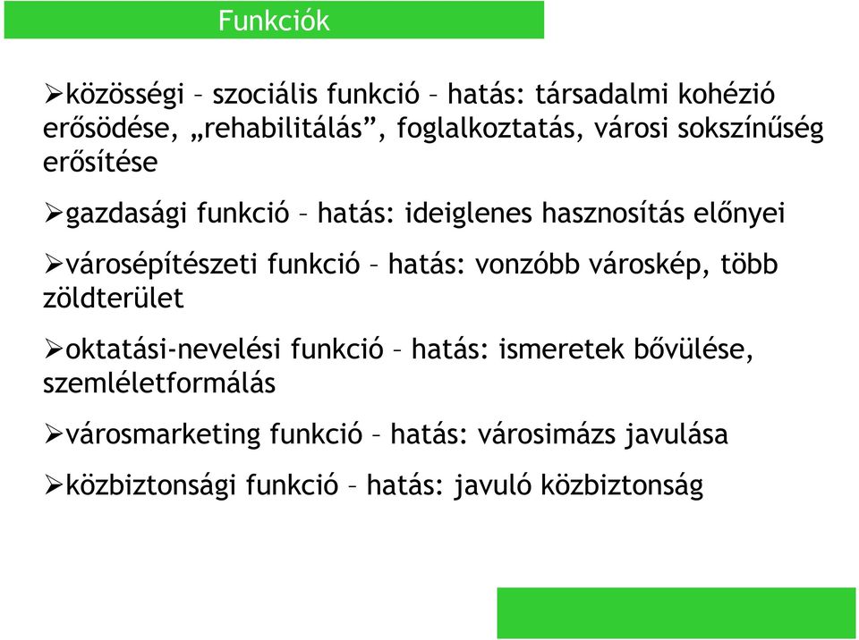 funkció hatás: vonzóbb városkép, több zöldterület oktatási-nevelési funkció hatás: ismeretek bővülése,