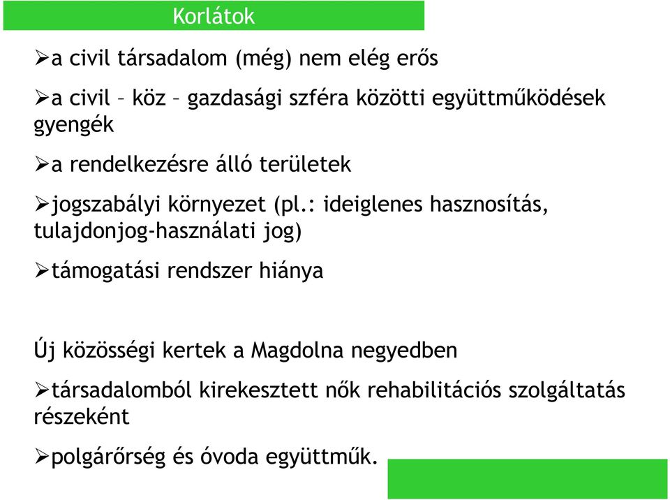 : ideiglenes hasznosítás, tulajdonjog-használati jog) támogatási rendszer hiánya Új közösségi