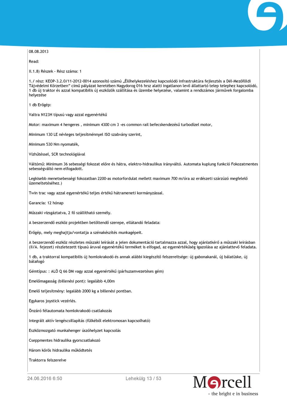 0/11-2012-0014 azonosító számú Élőhelykezeléshez kapcsolódó infrastruktúra fejlesztés a Dél-Mezőföldi Tájvédelmi Körzetben című pályázat keretében Nagydorog 016 hrsz alatti ingatlanon levő állattartó