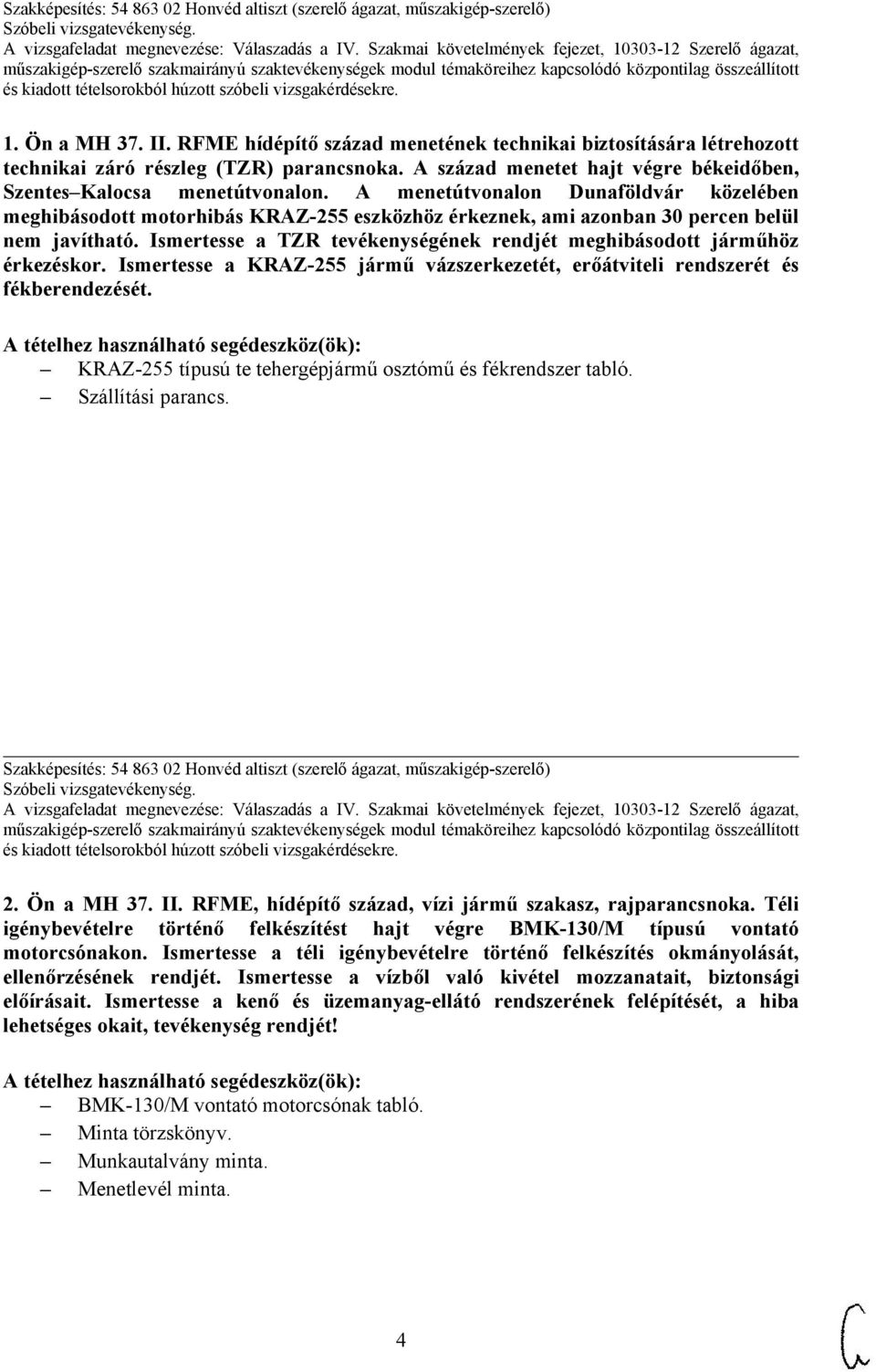 Ismertesse a TZR tevékenységének rendjét meghibásodott járműhöz érkezéskor. Ismertesse a KRAZ-255 jármű vázszerkezetét, erőátviteli rendszerét és fékberendezését.