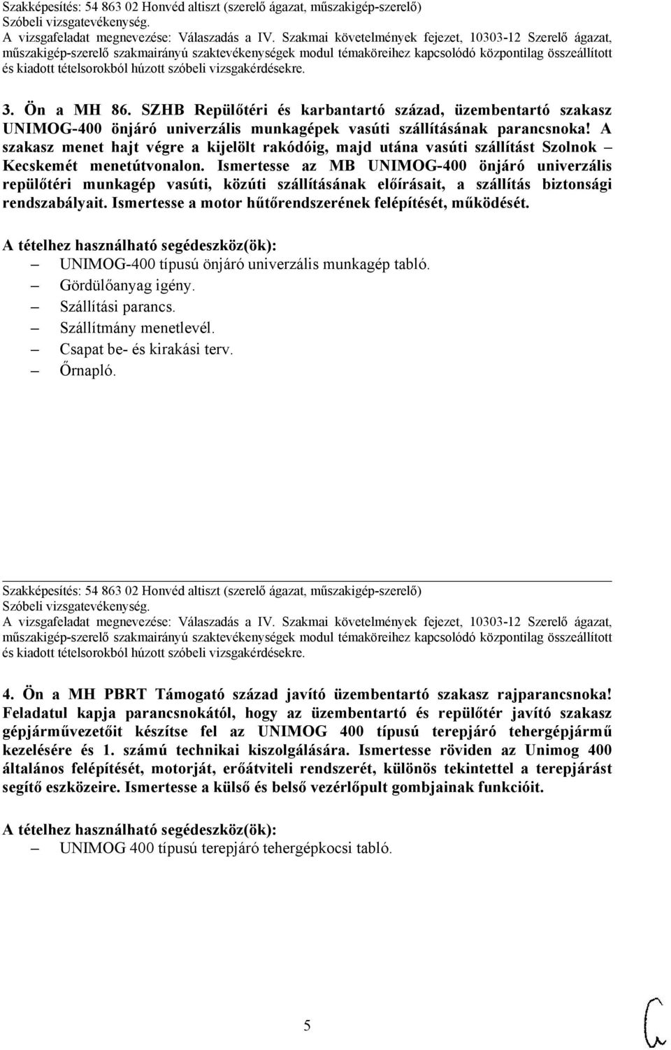 Ismertesse az MB UNIMOG-400 önjáró univerzális repülőtéri munkagép vasúti, közúti szállításának előírásait, a szállítás biztonsági rendszabályait.