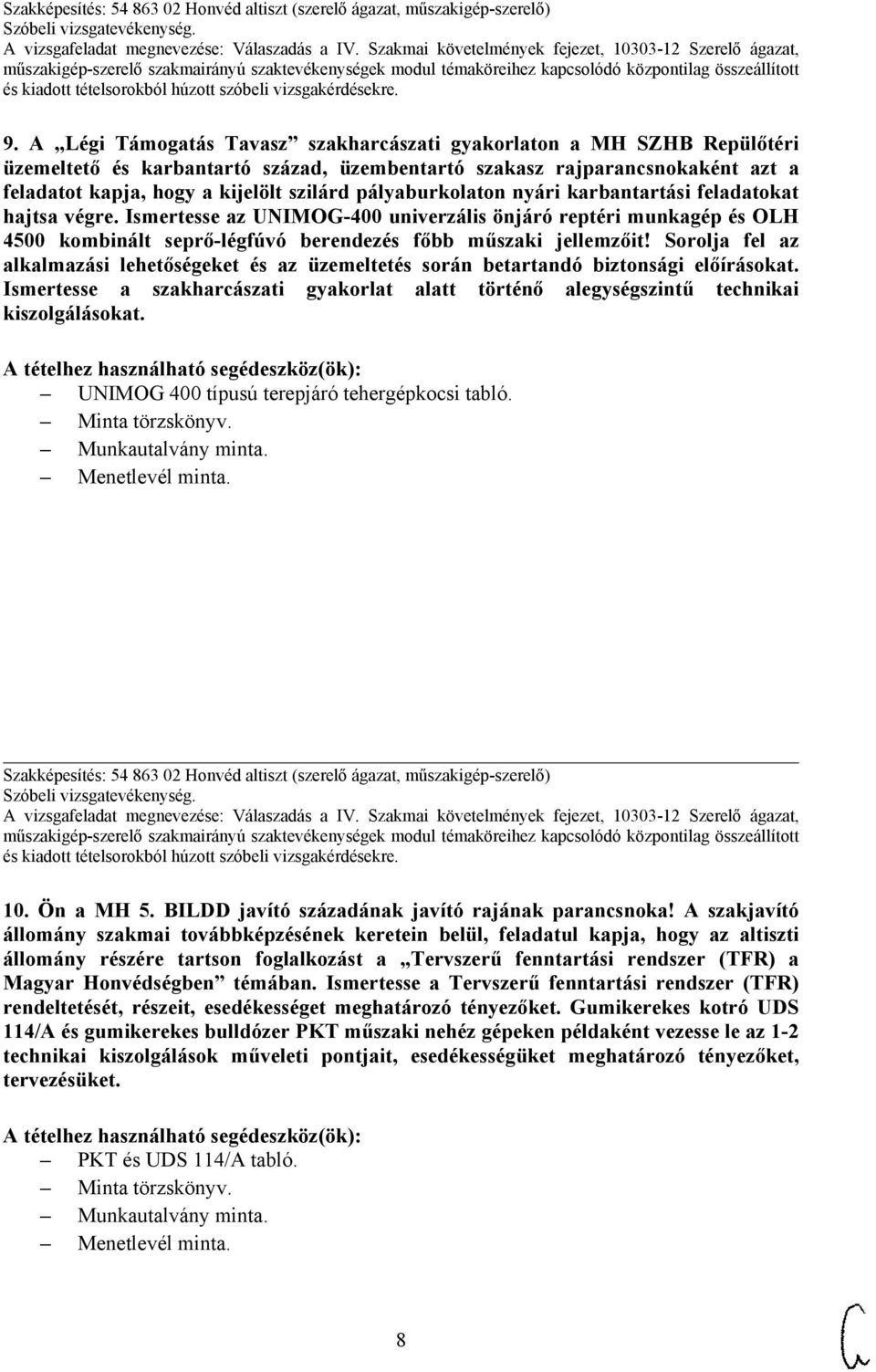 Sorolja fel az alkalmazási lehetőségeket és az üzemeltetés során betartandó biztonsági előírásokat. Ismertesse a szakharcászati gyakorlat alatt történő alegységszintű technikai kiszolgálásokat.