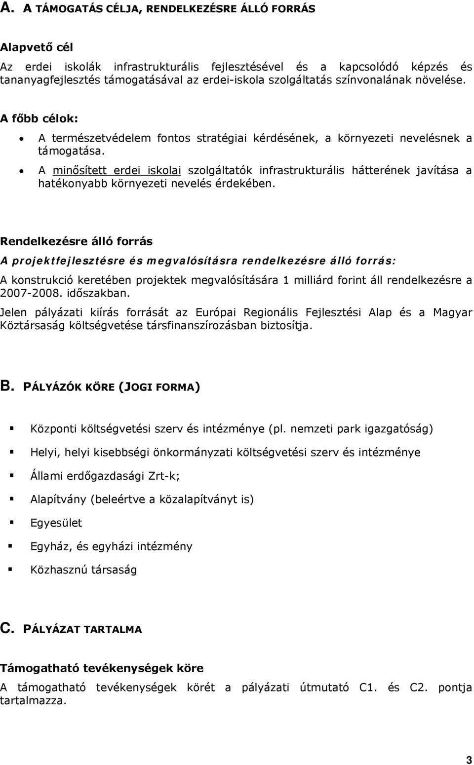 A minősített erdei iskolai szolgáltatók infrastrukturális hátterének javítása a hatékonyabb környezeti nevelés érdekében.