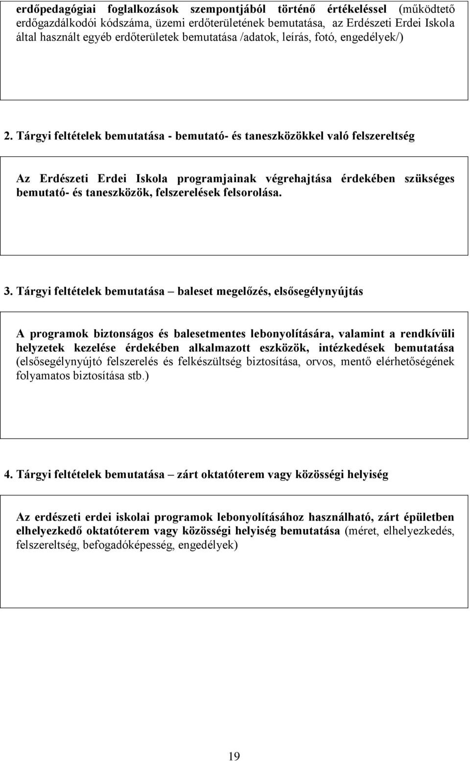 Tárgyi feltételek bemutatása - bemutató- és taneszközökkel való felszereltség Az Erdészeti Erdei Iskola programjainak végrehajtása érdekében szükséges bemutató- és taneszközök, felszerelések