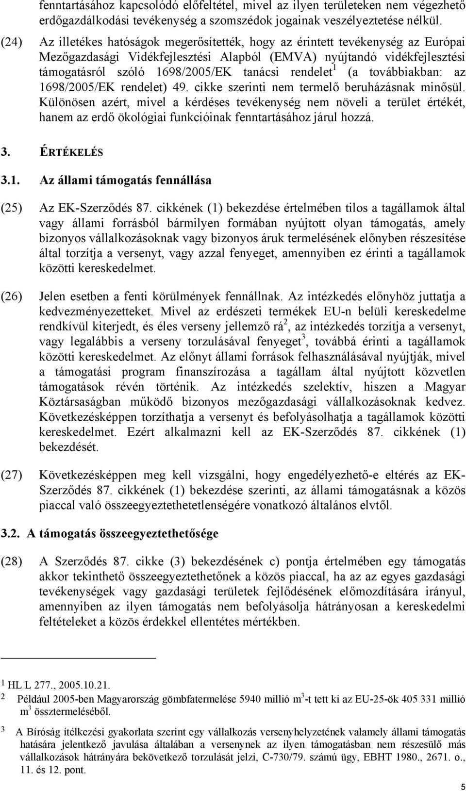 rendelet 1 (a továbbiakban: az 1698/2005/EK rendelet) 49. cikke szerinti nem termelő beruházásnak minősül.