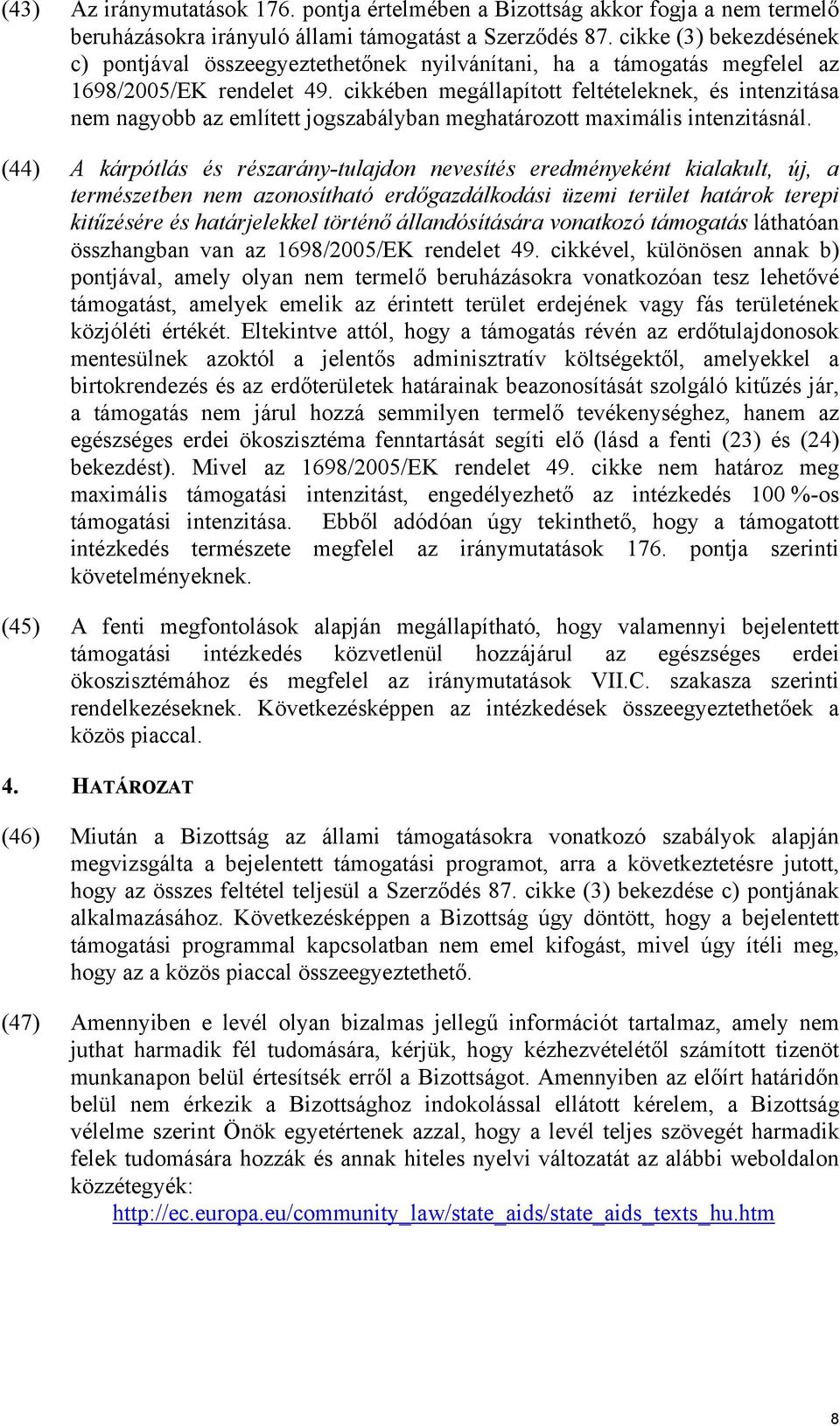 cikkében megállapított feltételeknek, és intenzitása nem nagyobb az említett jogszabályban meghatározott maximális intenzitásnál.