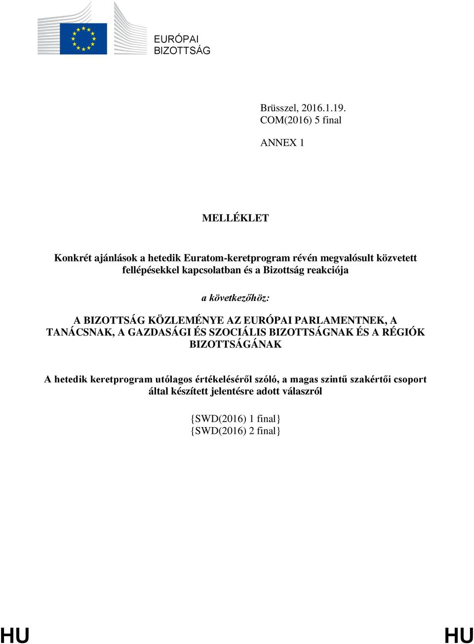 kapcsolatban és a Bizottság reakciója a következőhöz: A BIZOTTSÁG KÖZLEMÉNYE AZ EURÓPAI PARLAMENTNEK, A TANÁCSNAK, A GAZDASÁGI ÉS