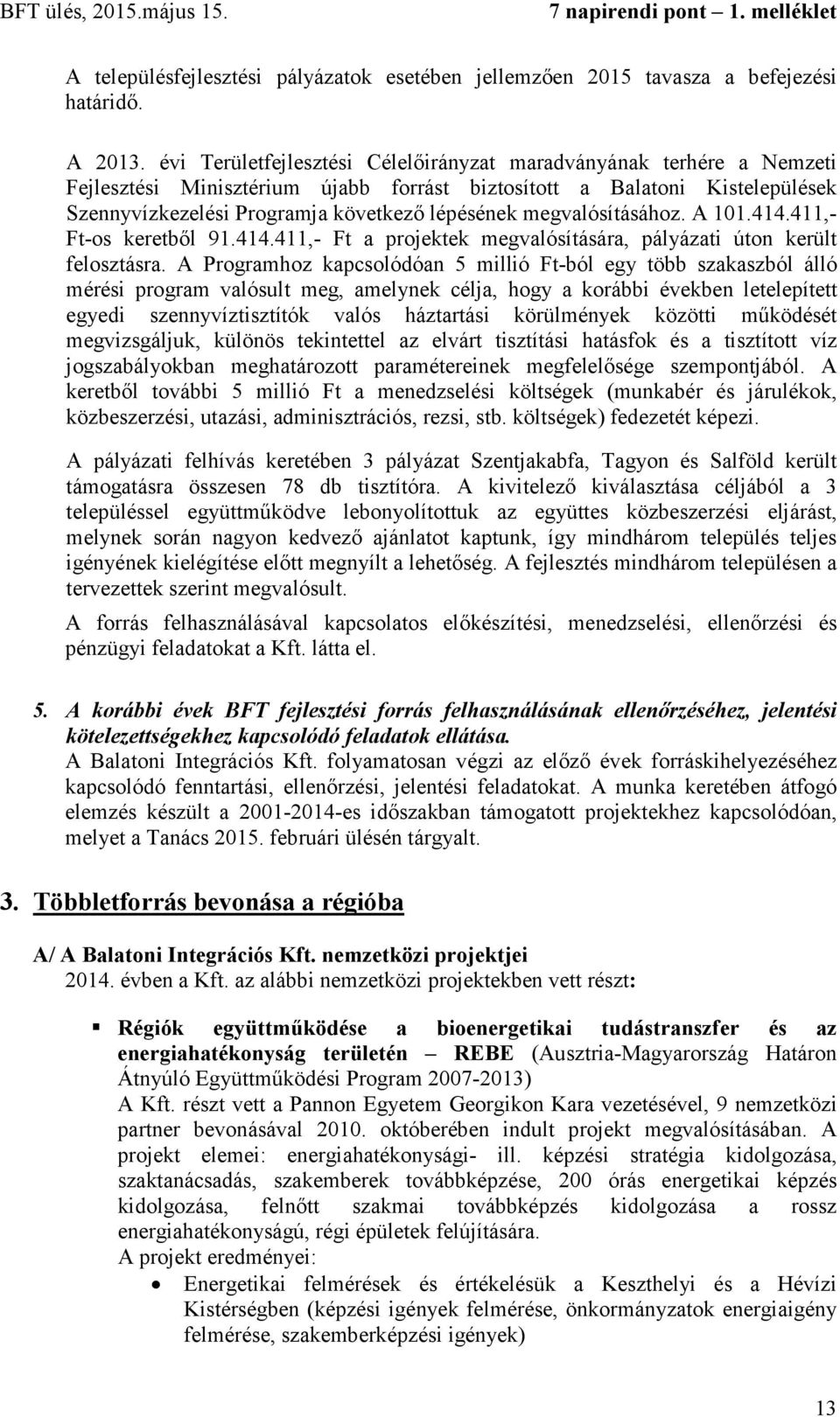 megvalósításához. A 101.414.411,- Ft-os keretből 91.414.411,- Ft a projektek megvalósítására, pályázati úton került felosztásra.