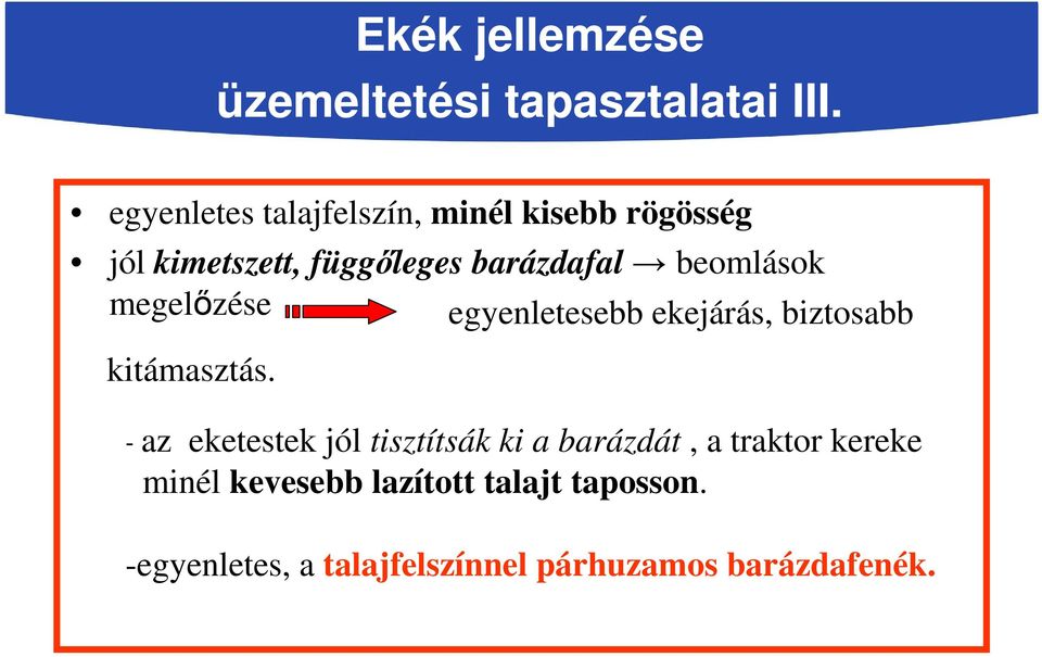 beomlások megelőzése egyenletesebb ekejárás, biztosabb kitámasztás.