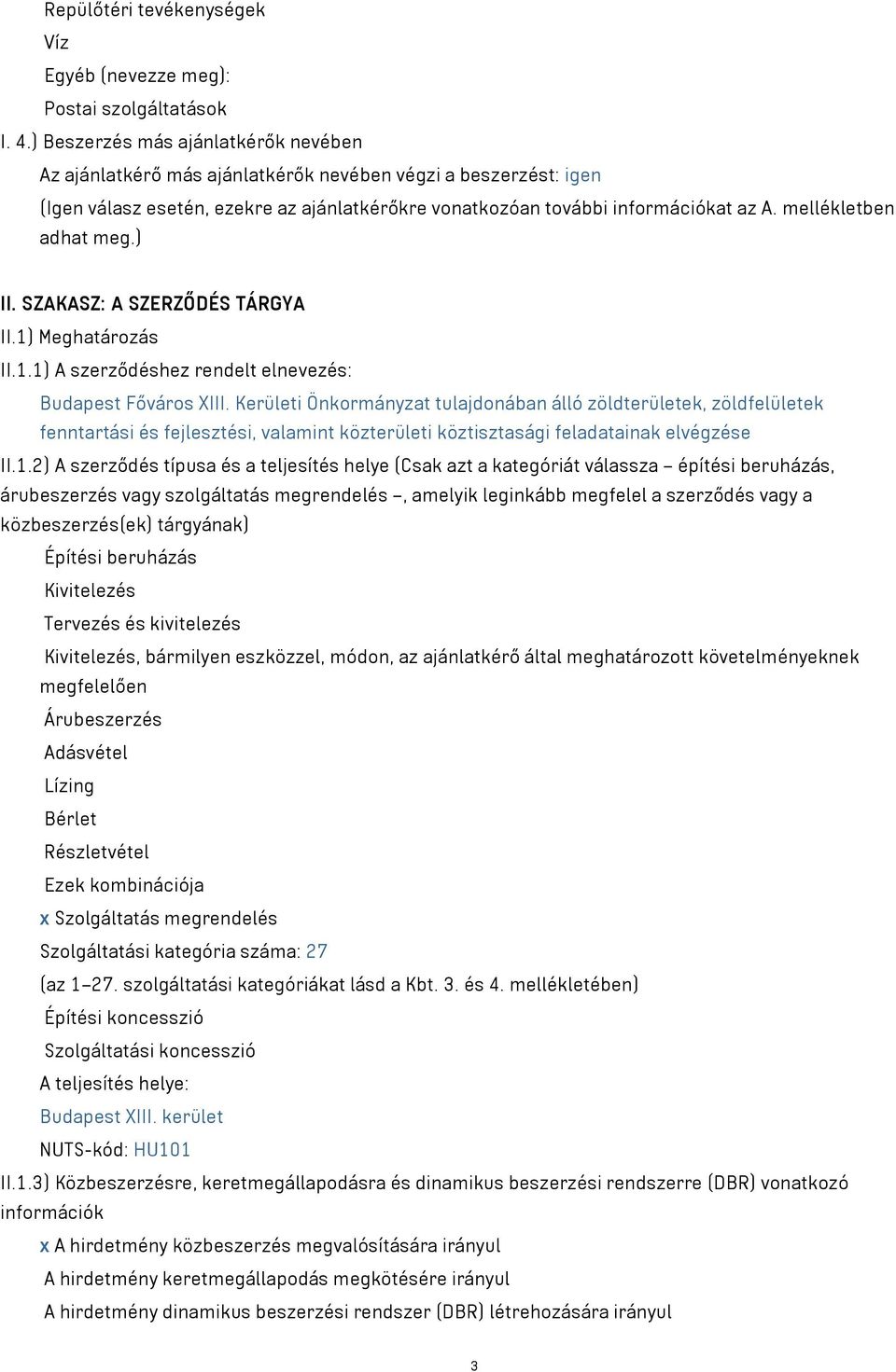 mellékletben adhat meg.) II. SZAKASZ: A SZERZŐDÉS TÁRGYA II.1) Meghatározás II.1.1) A szerződéshez rendelt elnevezés: Budapest Főváros XIII.