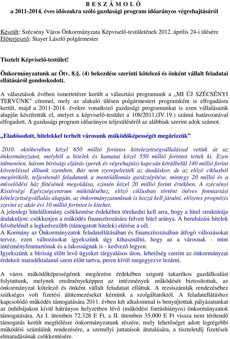 . (4) bekezdése szerinti kötelező és önként vállalt feladatai ellátásáról gondoskodott.