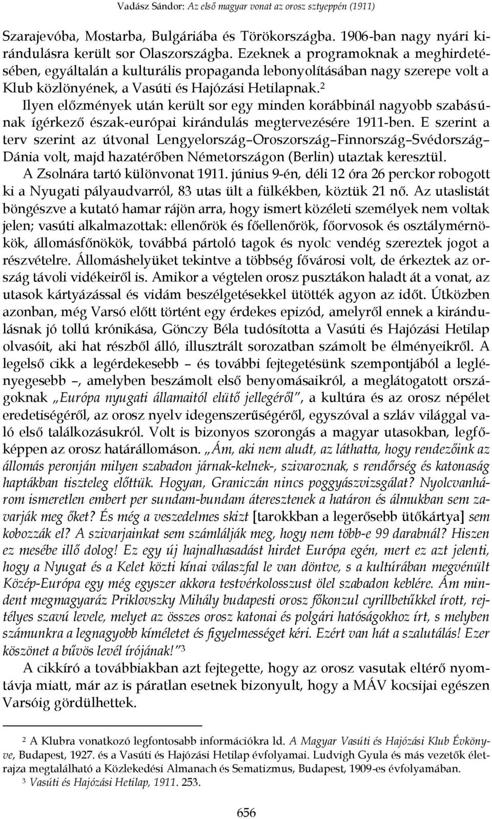 2 Ilyen el zmények után került sor egy minden korábbinál nagyobb szabásúnak ígérkez észak-európai kirándulás megtervezésére 1911-ben.