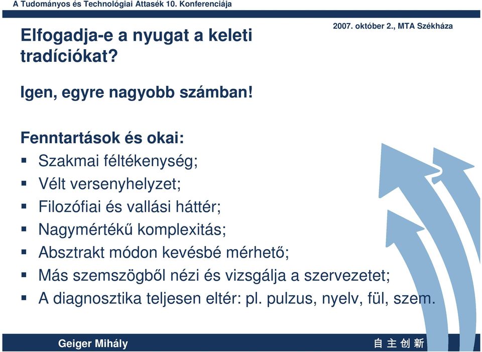 háttér; Nagymértékő komplexitás; Absztrakt módon kevésbé mérhetı; Más szemszögbıl nézi és