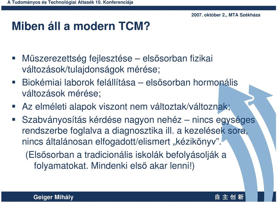 hormonális változások mérése; Az elméleti alapok viszont nem változtak/változnak; Szabványosítás kérdése nagyon nehéz nincs