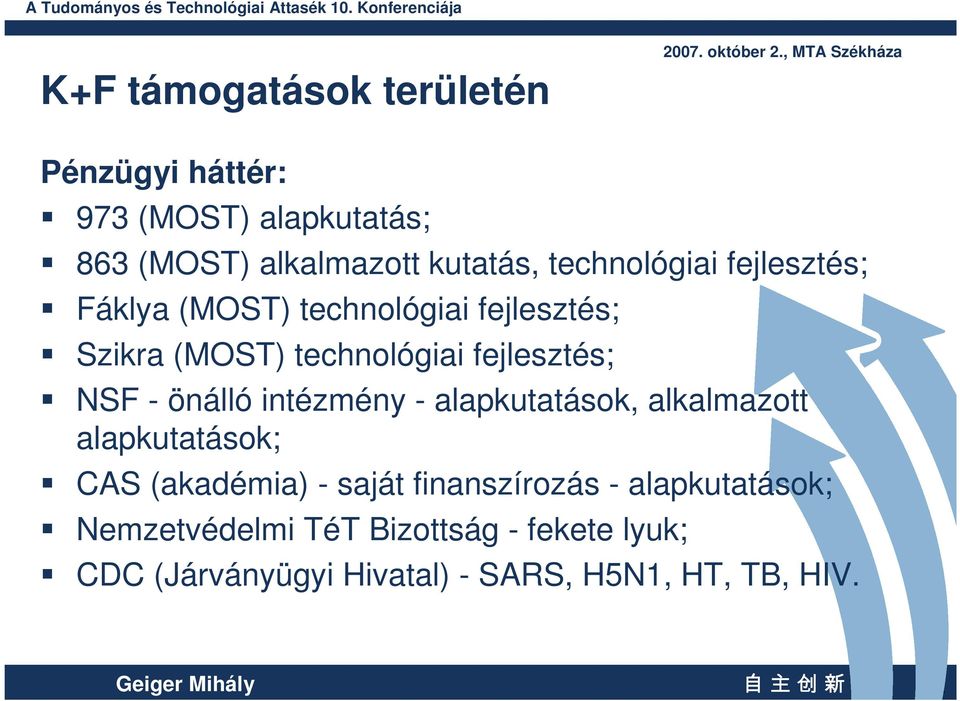 önálló intézmény - alapkutatások, alkalmazott alapkutatások; CAS (akadémia) - saját finanszírozás -