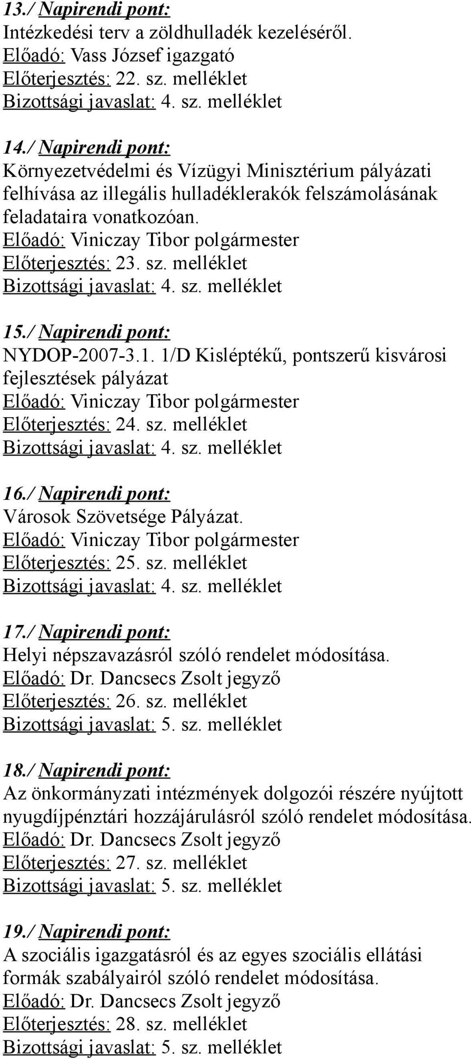 Előadó: Viniczay Tibor polgármester Előterjesztés: 23. sz. melléklet Bizottsági javaslat: 4. sz. melléklet 15