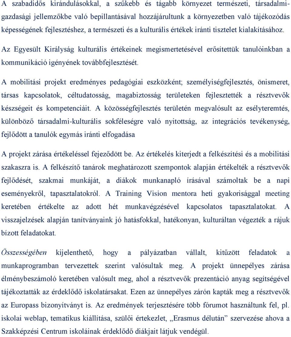 Az Egyesült Királyság kulturális értékeinek megismertetésével erősítettük tanulóinkban a kommunikáció igényének továbbfejlesztését.