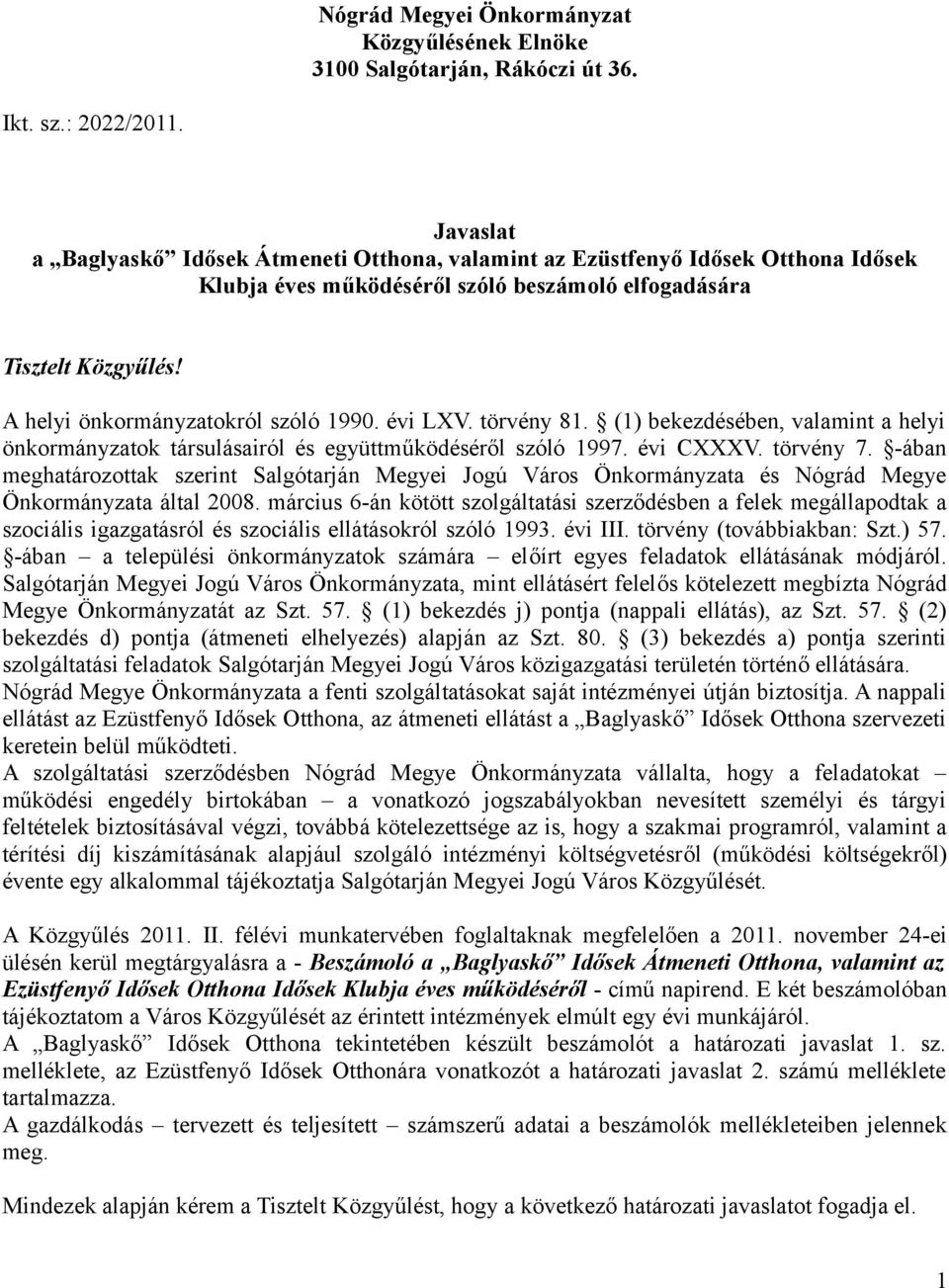 A helyi önkormányzatokról szóló 1990. évi LXV. törvény 81. (1) bekezdésében, valamint a helyi önkormányzatok társulásairól és együttműködéséről szóló 1997. évi CXXXV. törvény 7.