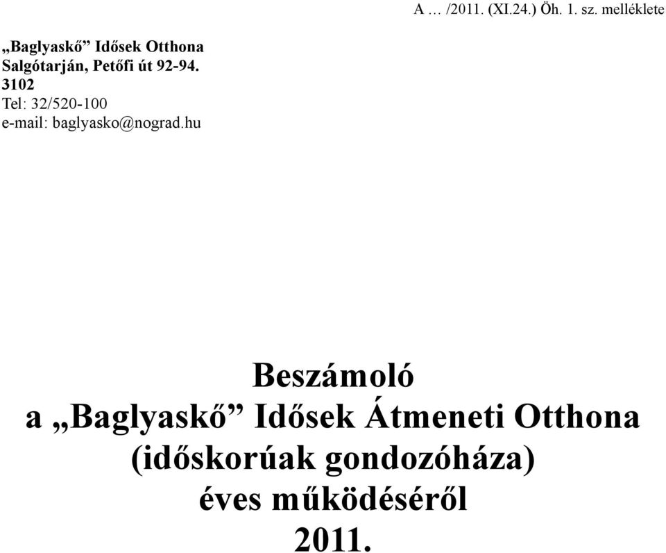 92-94. 3102 Tel: 32/520-100 e-mail: baglyasko@nograd.