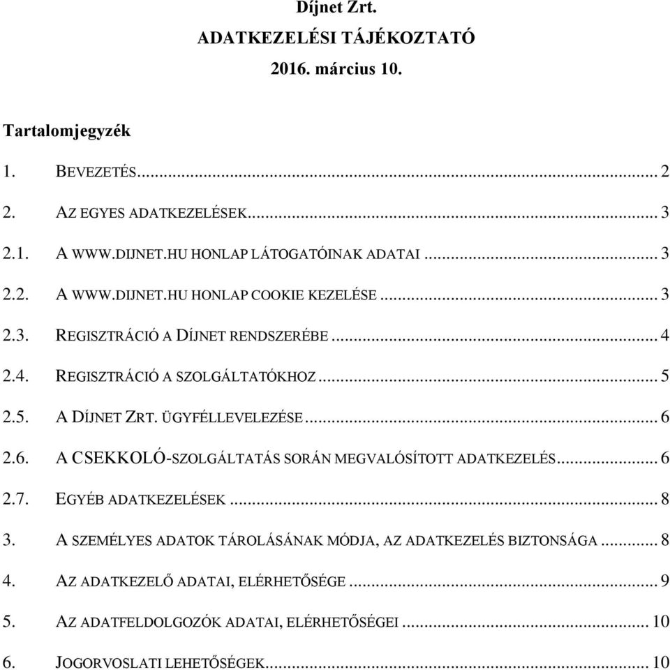 .. 5 2.5. A DÍJNET ZRT. ÜGYFÉLLEVELEZÉSE... 6 2.6. A CSEKKOLÓ-SZOLGÁLTATÁS SORÁN MEGVALÓSÍTOTT ADATKEZELÉS... 6 2.7. EGYÉB ADATKEZELÉSEK... 8 3.