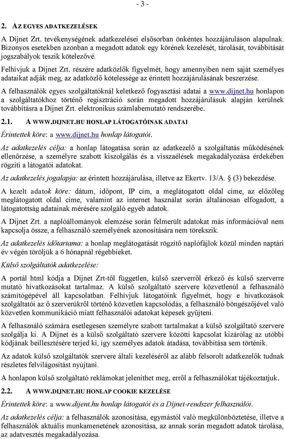 részére adatközlők figyelmét, hogy amennyiben nem saját személyes adataikat adják meg, az adatközlő kötelessége az érintett hozzájárulásának beszerzése.