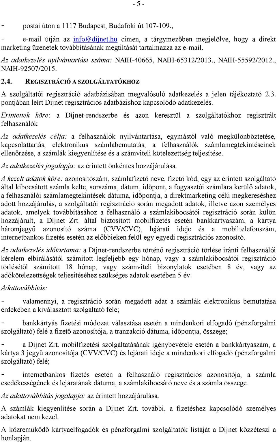 , NAIH-55592/2012., NAIH-92507/2015. 2.4. REGISZTRÁCIÓ A SZOLGÁLTATÓKHOZ A szolgáltatói regisztráció adatbázisában megvalósuló adatkezelés a jelen tájékoztató 2.3.