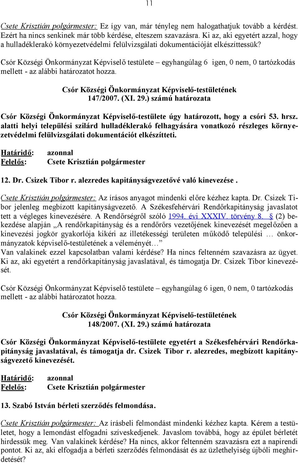 ) számú határozata Csór Községi Önkormányzat Képviselő-testülete úgy határozott, hogy a csóri 53. hrsz.