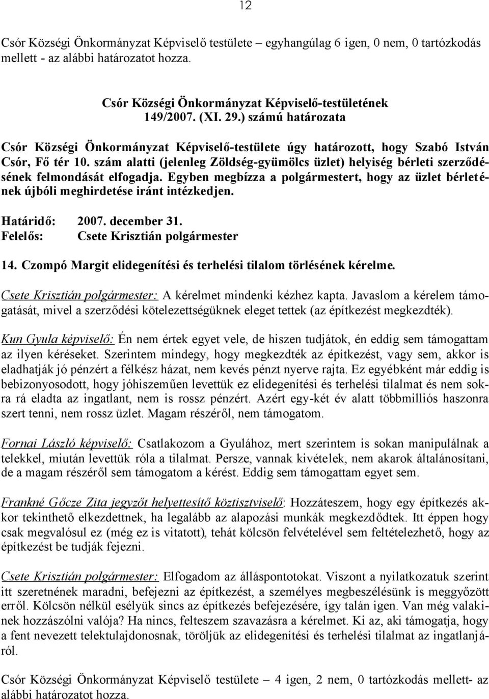 2007. december 31. 14. Czompó Margit elidegenítési és terhelési tilalom törlésének kérelme. : A kérelmet mindenki kézhez kapta.