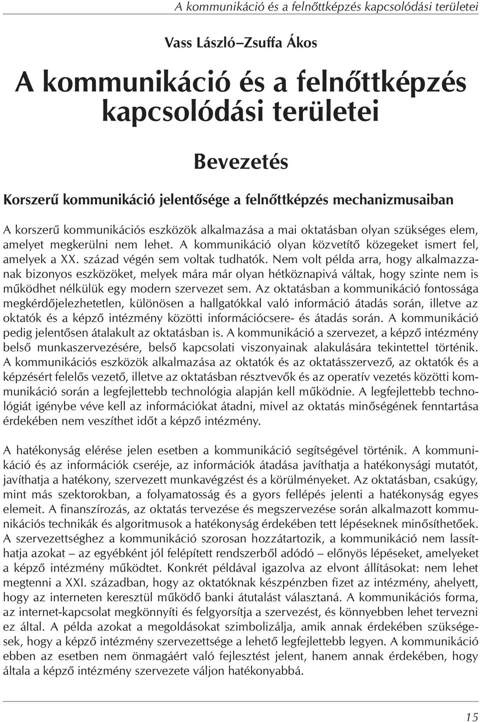 század végén sem voltak tudhatók. Nem volt példa arra, hogy alkalmazzanak bizonyos eszközöket, melyek mára már olyan hétköznapivá váltak, hogy szinte nem is m ködhet nélkülük egy modern szervezet sem.