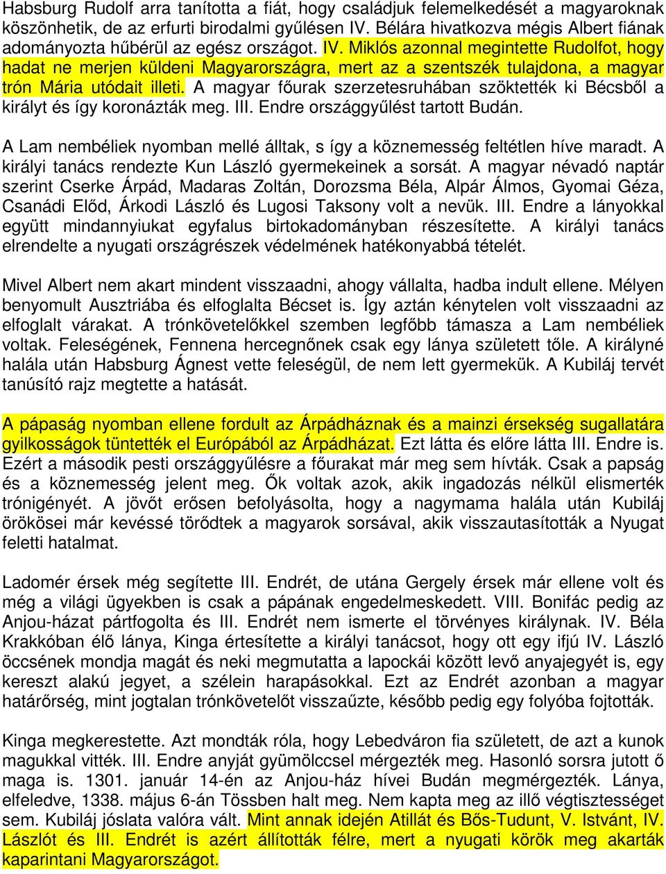 Miklós azonnal megintette Rudolfot, hogy hadat ne merjen küldeni Magyarországra, mert az a szentszék tulajdona, a magyar trón Mária utódait illeti.