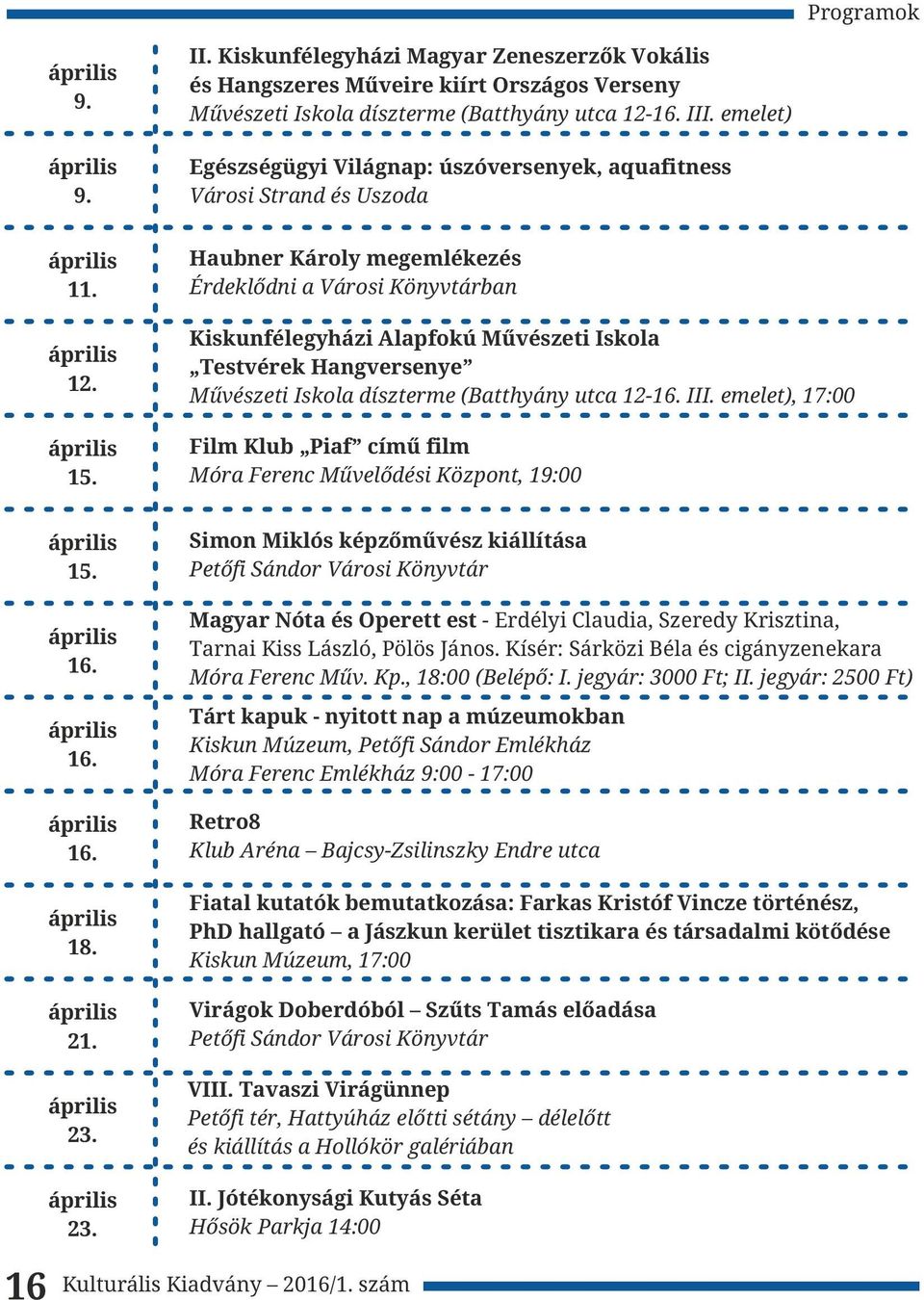 Haubner Károly megemlékezés Érdeklődni a Városi Könyvtárban Kiskunfélegyházi Alapfokú Művészeti Iskola Testvérek Hangversenye Művészeti Iskola díszterme (Batthyány utca 12-16. III.