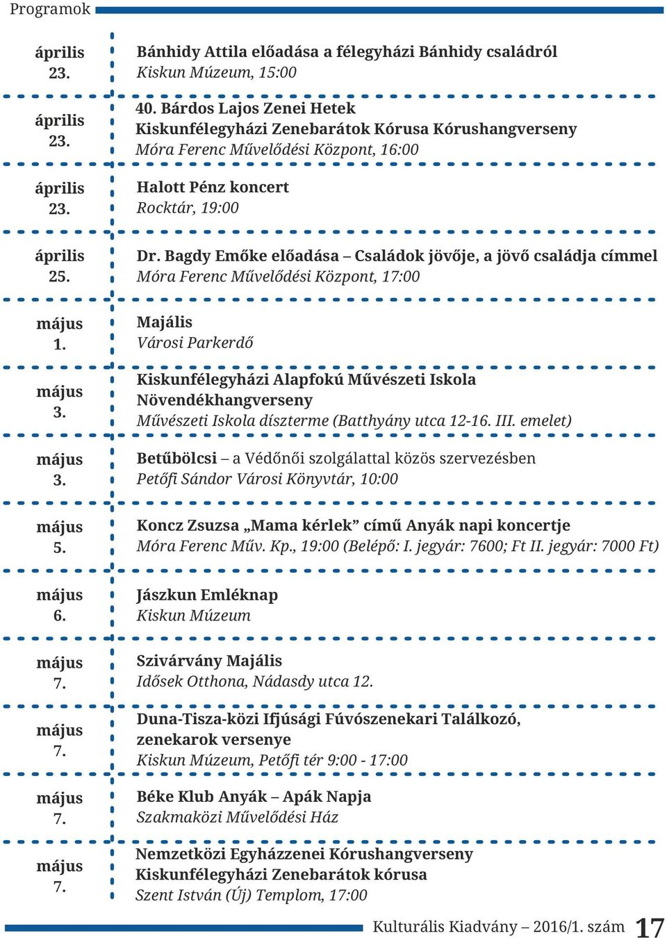 Bagdy Emőke előadása Családok jövője, a jövő családja címmel Móra Ferenc Művelődési Központ, 17:00 1. 3.