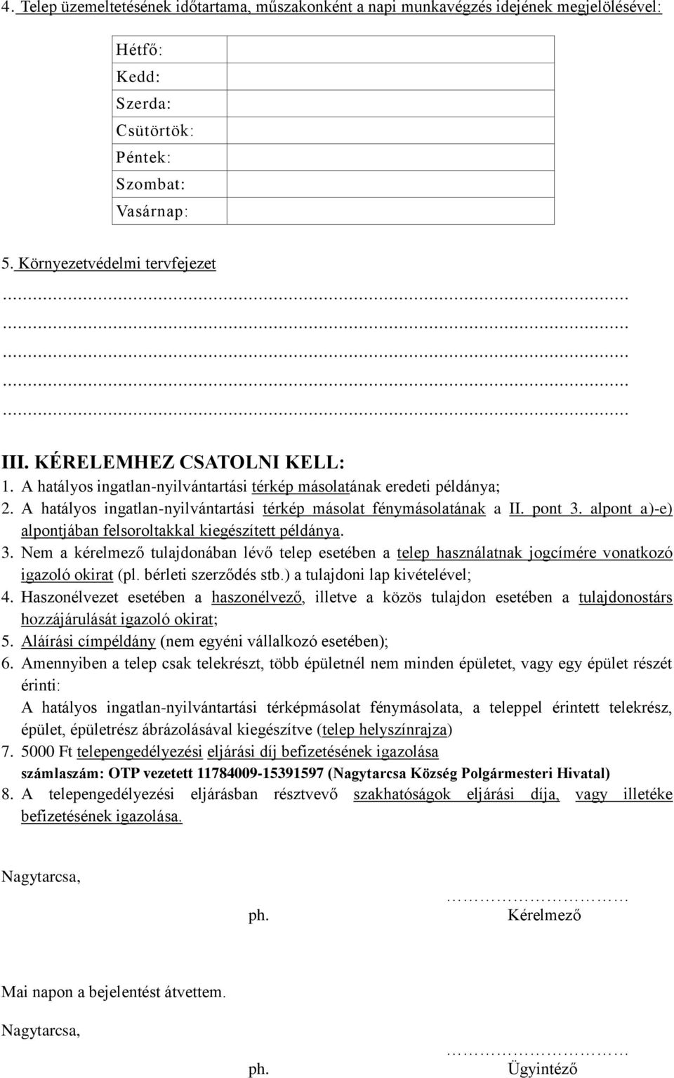 alpont a)-e) alpontjában felsoroltakkal kiegészített példánya. 3. Nem a kérelmező tulajdonában lévő telep esetében a telep használatnak jogcímére vonatkozó igazoló okirat (pl. bérleti szerződés stb.