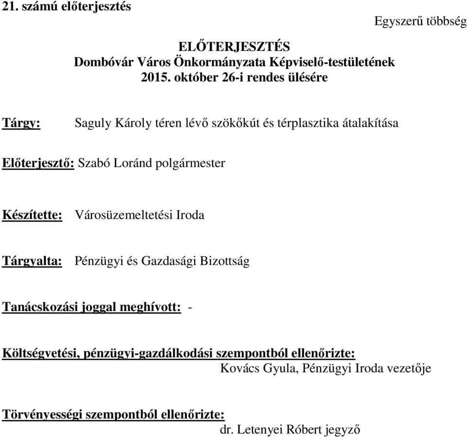 polgármester Készítette: Városüzemeltetési Iroda Tárgyalta: Pénzügyi és Gazdasági Bizottság Tanácskozási joggal meghívott: -