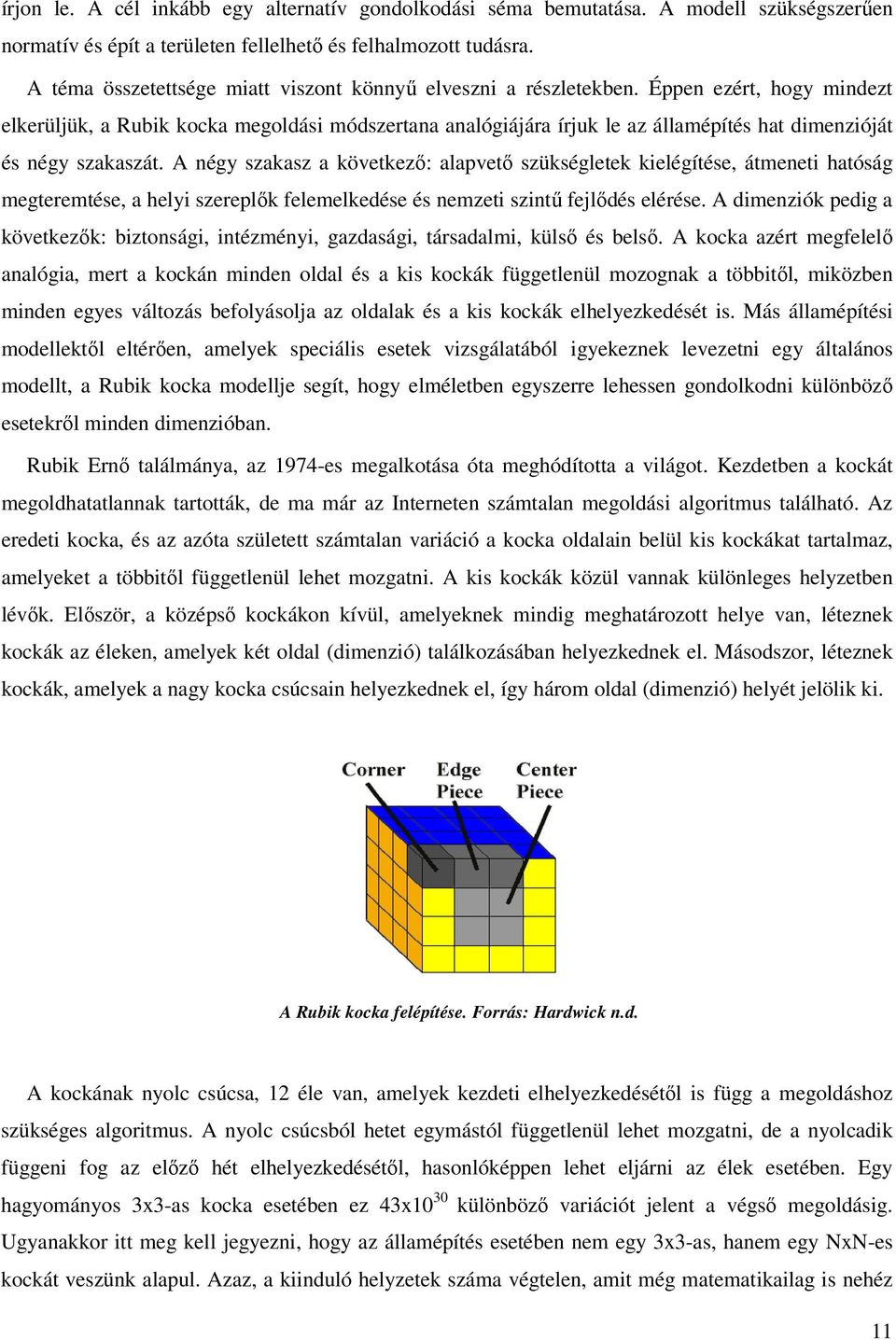 Éppen ezért, hogy mindezt elkerüljük, a Rubik kocka megoldási módszertana analógiájára írjuk le az államépítés hat dimenzióját és négy szakaszát.